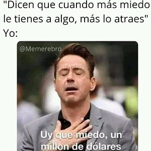 Dicen que cuánto mas miedo lo tengas, mas lo atraes